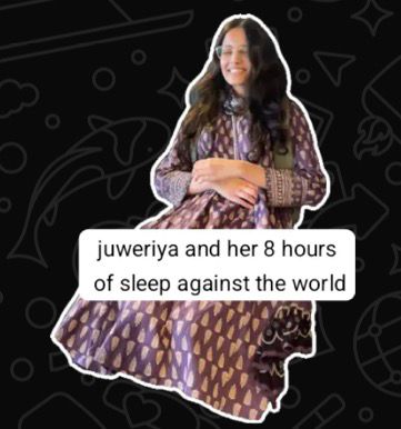 Juweriya and her 8 hours of sleep